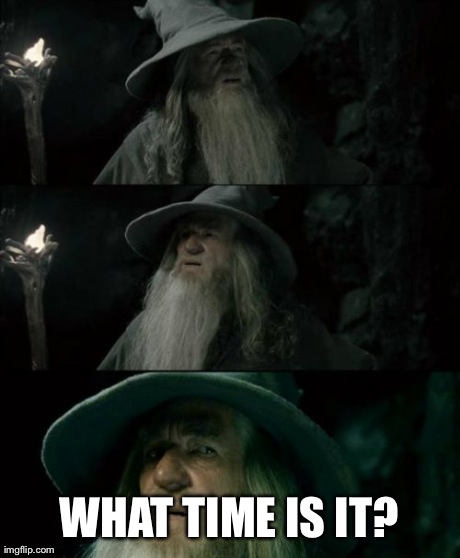 After waking up this morning and finding out it was Daylight Saving Time.